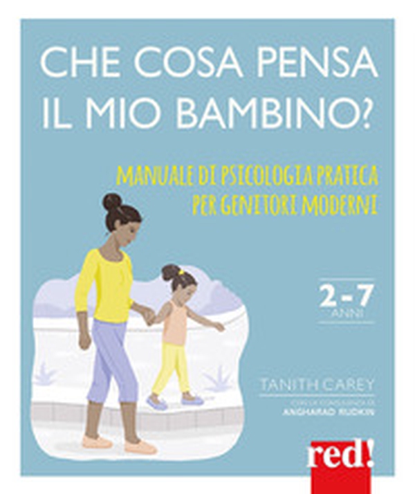 Che cosa pensa il mio bambino? Manuale di psicologia pratica per genitori moderni - Librerie.coop Che cosa pensa il mio bambino? Manuale di psicologia pratica per genitori moderni - Librerie.coop
