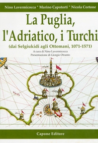 La Puglia, l'Adriatico, i turchi (dai selgiukidi agli ottomani, 1071-1571) - Librerie.coop La Puglia, l'Adriatico, i turchi (dai selgiukidi agli ottomani, 1071-1571) - Librerie.coop