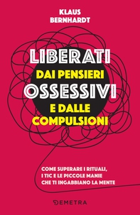 Liberati dai pensieri ossessivi e dalle compulsioni - Librerie.coop Liberati dai pensieri ossessivi e dalle compulsioni - Librerie.coop
