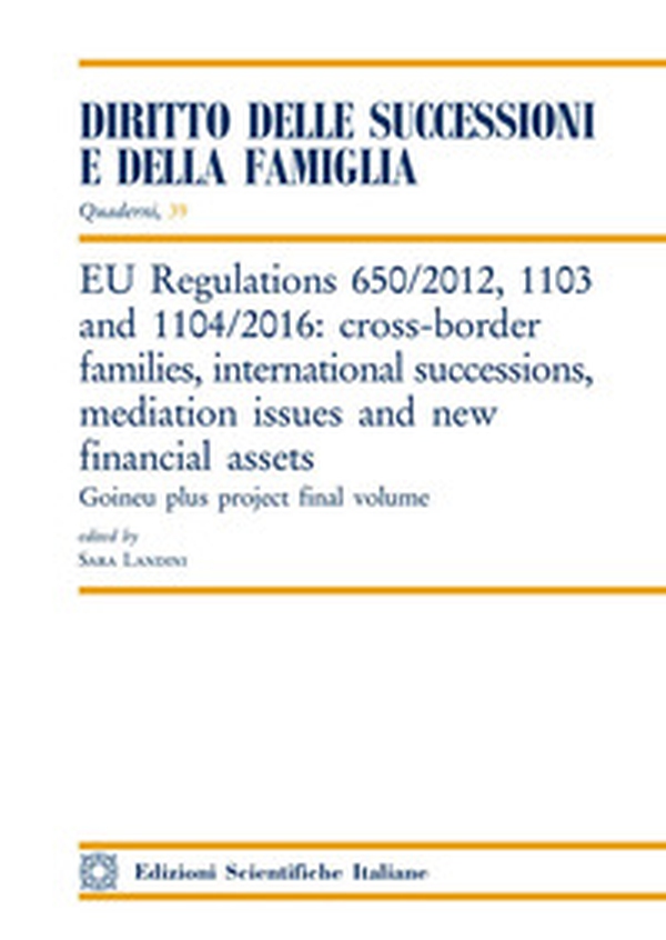 EU Regulations 650/2012, 1103 and 1104/2016: cross-border families, international successions, mediation issues and new financial assets - Librerie.coop EU Regulations 650/2012, 1103 and 1104/2016: cross-border families, international successions, mediation issues and new financial assets - Librerie.coop