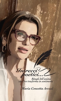Intrecci poetici.... Ritagli dell'anima che l'eco trasforma in sentimenti - Librerie.coop