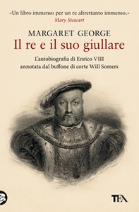 Il re e il suo giullare. L'autobiografia di Enrico VIII annotata dal buffone di corte Will Somers - Librerie.coop Il re e il suo giullare. L'autobiografia di Enrico VIII annotata dal buffone di corte Will Somers - Librerie.coop