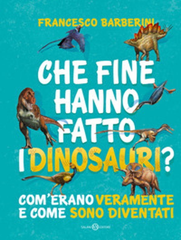 Che fine hanno fatto i dinosauri? Com'erano veramente e come sono diventati - Librerie.coop Che fine hanno fatto i dinosauri? Com'erano veramente e come sono diventati - Librerie.coop