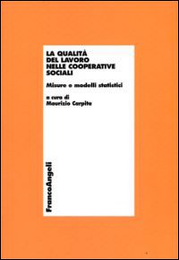 La qualità del lavoro nelle cooperative sociali. Misure e modelli statistici - Librerie.coop La qualità del lavoro nelle cooperative sociali. Misure e modelli statistici - Librerie.coop