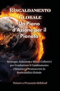 Riscaldamento globale. Un piano d'azione per il pianeta - Librerie.coop
