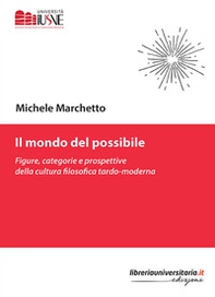 Il mondo del possibile. Figure, categorie e prospettive della cultura filosofica tardo-moderna - Librerie.coop