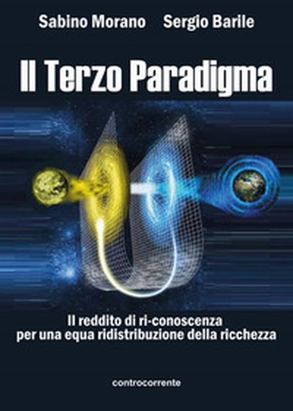 Il terzo paradigma. Il reddito di ri-conoscenza per una equa ridistribuzione della ricchezza - Librerie.coop Il terzo paradigma. Il reddito di ri-conoscenza per una equa ridistribuzione della ricchezza - Librerie.coop