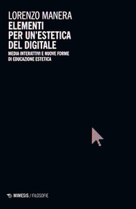 Elementi per un'estetica del digitale. Media interattivi e nuove forme di educazione estetica - Librerie.coop