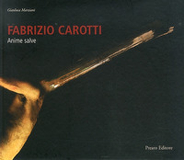 Fabrizio Carotti. Anime salve - Librerie.coop Fabrizio Carotti. Anime salve - Librerie.coop