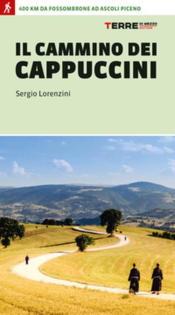 Il cammino dei cappuccini. 400 km da Fossombrone ad Ascoli Piceno - Librerie.coop Il cammino dei cappuccini. 400 km da Fossombrone ad Ascoli Piceno - Librerie.coop