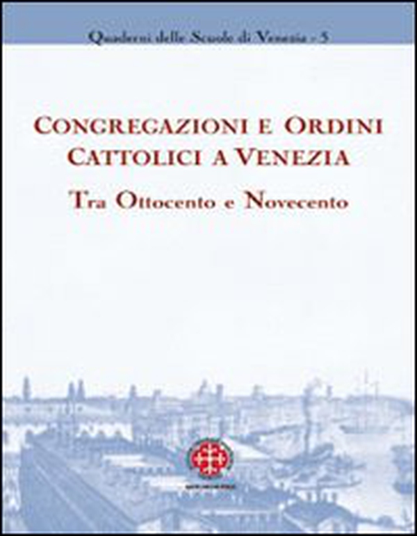 Congregazioni e ordini cattolici a Venezia tra Ottocento e Novecento - Librerie.coop Congregazioni e ordini cattolici a Venezia tra Ottocento e Novecento - Librerie.coop