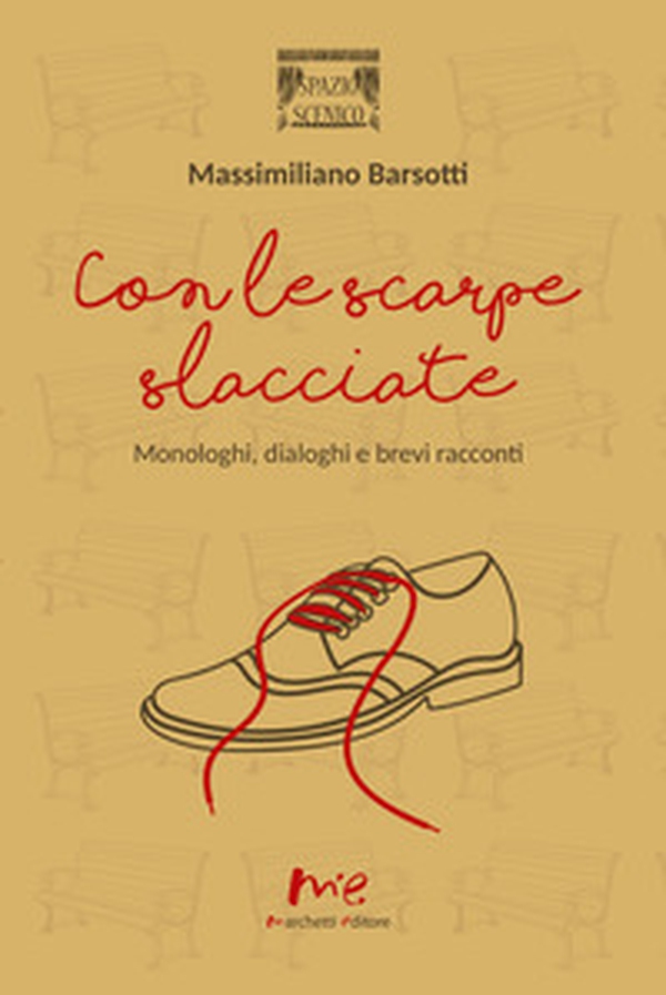 Con le scarpe slacciate. Monologhi, dialoghi e brevi racconti - Librerie.coop Con le scarpe slacciate. Monologhi, dialoghi e brevi racconti - Librerie.coop