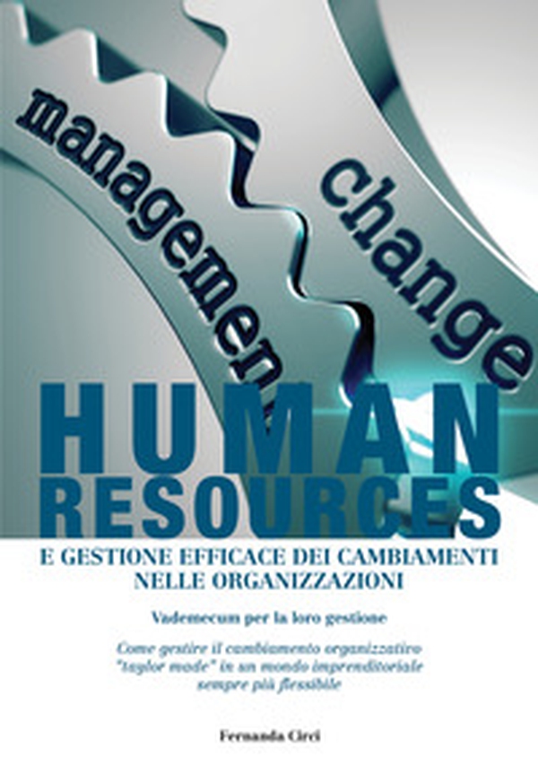 Human resources e gestione efficace dei cambiamenti nelle organizzazioni. Vademecum per la loro gestione - Librerie.coop Human resources e gestione efficace dei cambiamenti nelle organizzazioni. Vademecum per la loro gestione - Librerie.coop