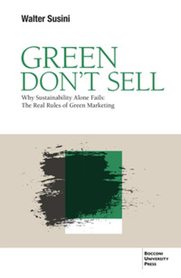 Green don't sell. Why sustainability alone fails: the real rules of green marketing - Librerie.coop