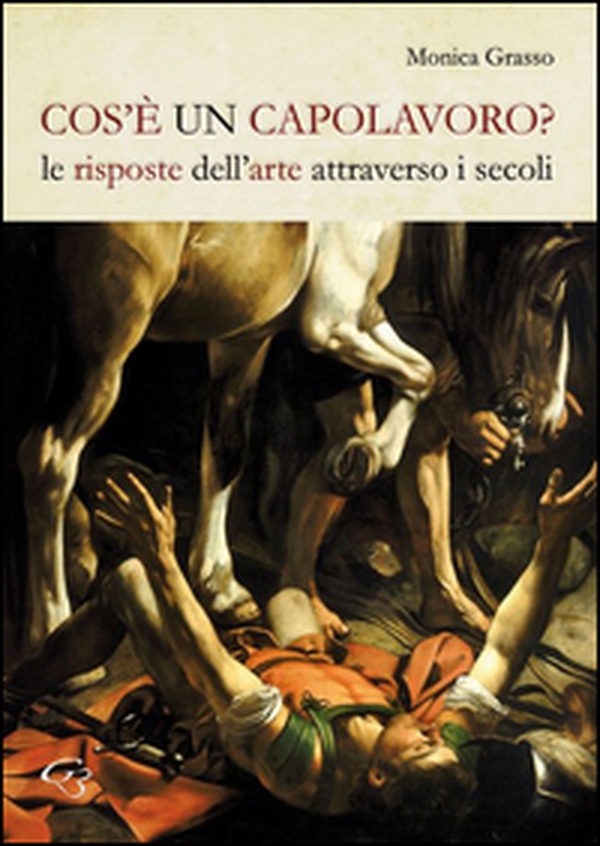 Cos'è un capolavoro? Le risposte dell'arte attraverso i secoli - Librerie.coop