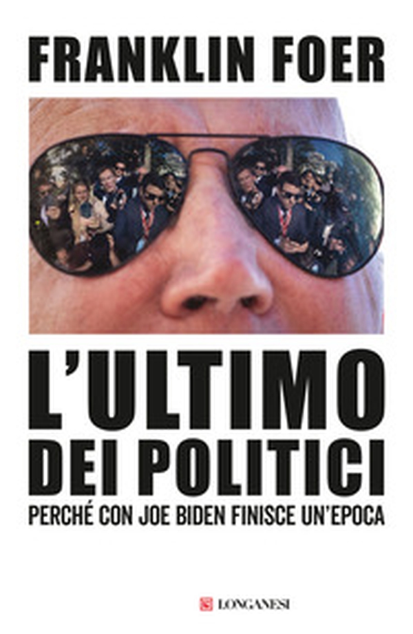 L'ultimo dei politici. Perché con Joe Biden finisce un'epoca - Librerie.coop L'ultimo dei politici. Perché con Joe Biden finisce un'epoca - Librerie.coop