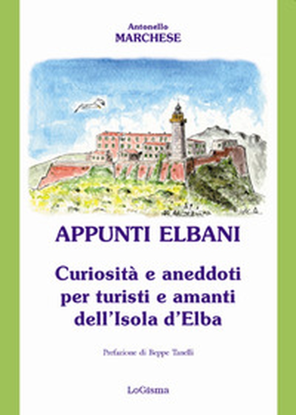 Appunti elbani. Curiosità e aneddoti per turisti e amanti dell'isola d'Elba - Librerie.coop Appunti elbani. Curiosità e aneddoti per turisti e amanti dell'isola d'Elba - Librerie.coop