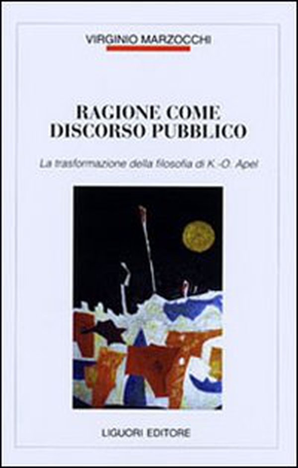 Ragione come discorso pubblico. La trasformazione della filosofia di K. O. Apel - Librerie.coop