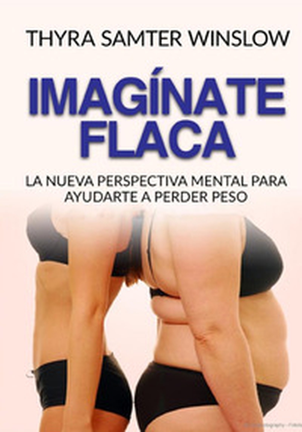 Imagínate flaca. La nueva perspectiva mental para ayudarte a perder peso - Librerie.coop Imagínate flaca. La nueva perspectiva mental para ayudarte a perder peso - Librerie.coop