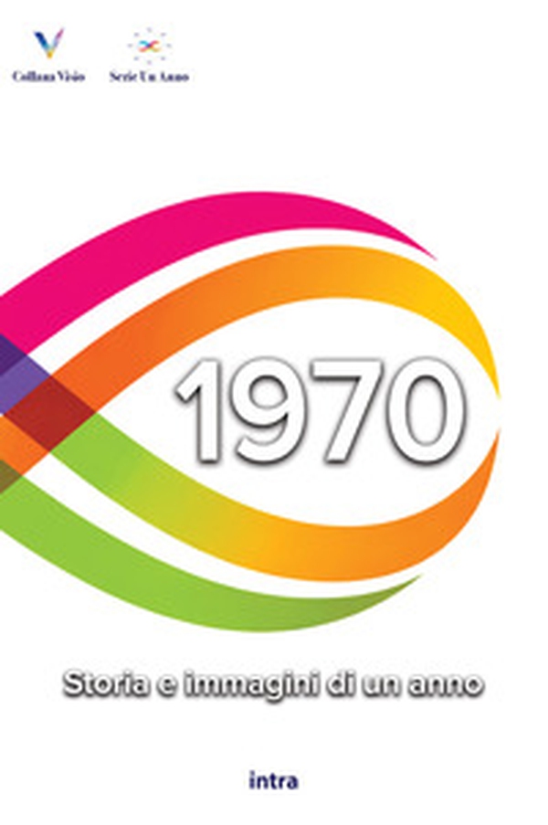 1970. Storia e immagini di un anno - Librerie.coop
