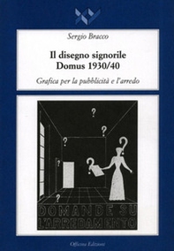 Il disegno signorile. Domus (1930-1940). Grafica per la pubblicità e l'arredo - Librerie.coop