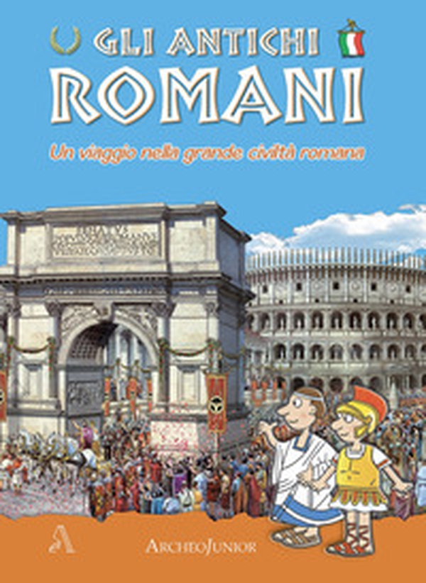 Gli antichi romani. Un viaggio nella grande civiltà romana - Librerie.coop Gli antichi romani. Un viaggio nella grande civiltà romana - Librerie.coop