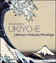 Ukiyo-e. Utamaro, Hokusai, Hiroshige - Librerie.coop