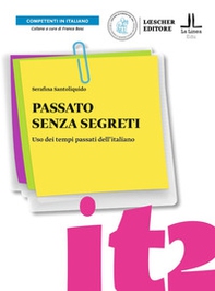 Passato senza segreti. Uso dei tempi passati dell'italiano. Passato senza segreti. Livello A2-C1 - Librerie.coop