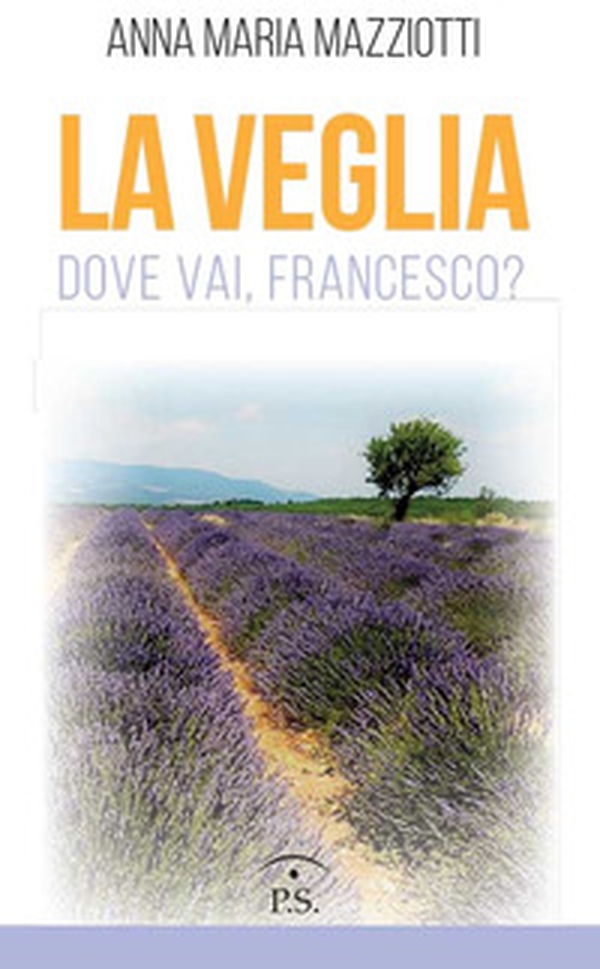 La veglia. Dove vai, Francesco? - Librerie.coop