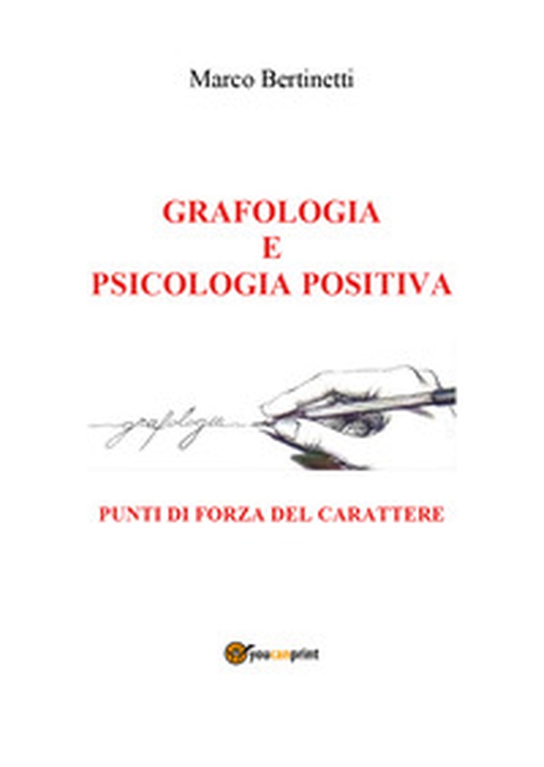 Grafologia e psicologia positiva. Punti di forza del carattere - Librerie.coop