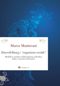 Einverleibung e «organismo sociale». Modelli e metafore della relazione individuo, Stato e società in Nietzsche - Librerie.coop Einverleibung e «organismo sociale». Modelli e metafore della relazione individuo, Stato e società in Nietzsche - Librerie.coop
