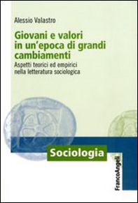 Giovani e valori in un'epoca di grandi cambiamenti. Aspetti teorici ed empirici nella letteratura sociologica - Librerie.coop