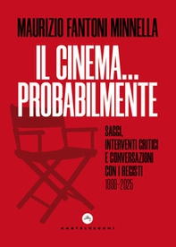 Il cinema... probabilmente. Saggi, interventi critici e conversazioni con i registi. 1998-2025 - Librerie.coop