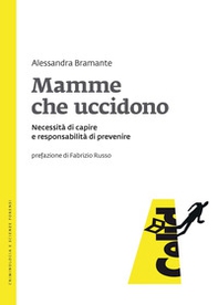 Mamme che uccidono. Necessità di capire e responsabilità di prevenire - Librerie.coop
