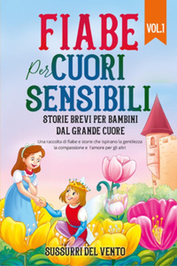 Fiabe per cuori sensibili. Storie brevi per bambini dal grande cuore - Vol. 1 - Librerie.coop Fiabe per cuori sensibili. Storie brevi per bambini dal grande cuore - Vol. 1 - Librerie.coop