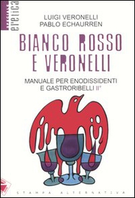 Bianco, rosso e Veronelli. Manuale per enodissidenti e gastroribelli II° - Librerie.coop Bianco, rosso e Veronelli. Manuale per enodissidenti e gastroribelli II° - Librerie.coop