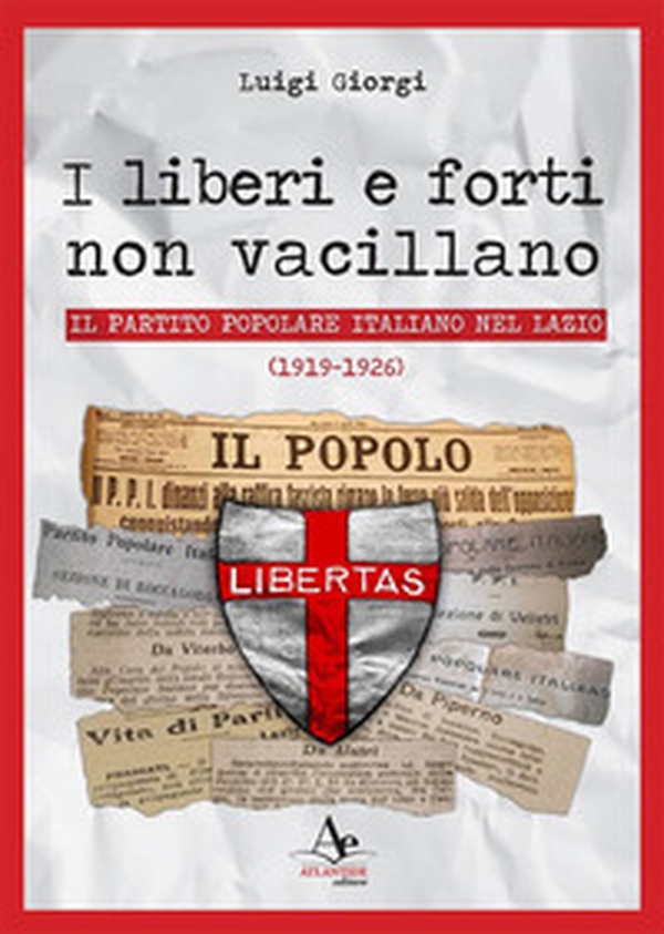 I liberi e forti non vacillano. Il Partito Popolare Italiano nel Lazio (1919-1926) - Librerie.coop I liberi e forti non vacillano. Il Partito Popolare Italiano nel Lazio (1919-1926) - Librerie.coop