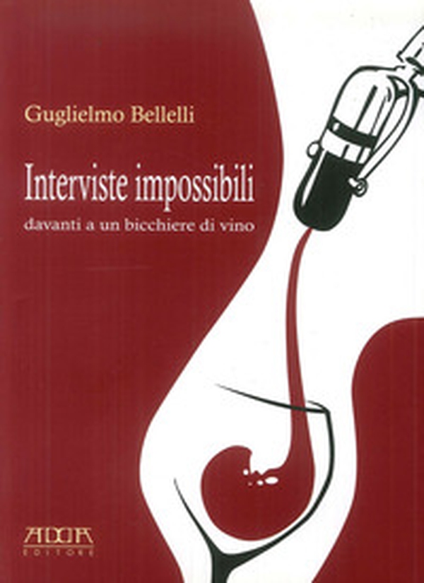 Interviste impossibili davanti a un bicchiere di vino - Librerie.coop Interviste impossibili davanti a un bicchiere di vino - Librerie.coop