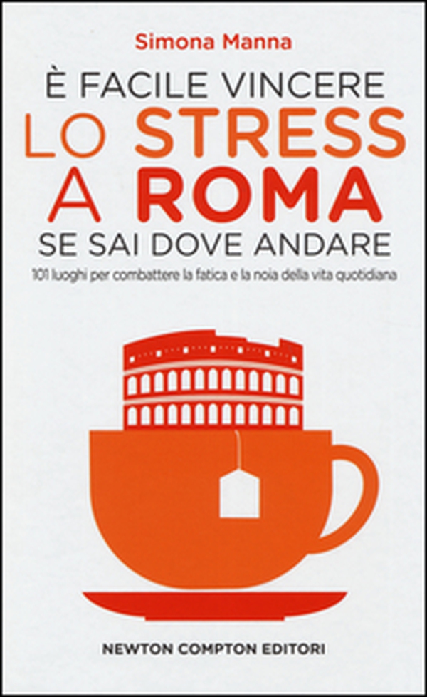 È facile vincere lo stress a Roma se sai dove andare. 101 luoghi per combattere la fatica e la noia della vita quotidiana - Librerie.coop È facile vincere lo stress a Roma se sai dove andare. 101 luoghi per combattere la fatica e la noia della vita quotidiana - Librerie.coop