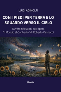 Con i piedi per terra e lo sguardo verso il cielo. Ovvero riflessioni sull'opera «Il mondo al contrario» di Roberto Vannacci - Librerie.coop