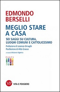 Meglio stare a casa. Sei saggi su cultura, luoghi comuni e cattolicesimo - Librerie.coop