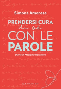 Prendersi cura di sé con le parole. Diario di medicina narrativa - Librerie.coop