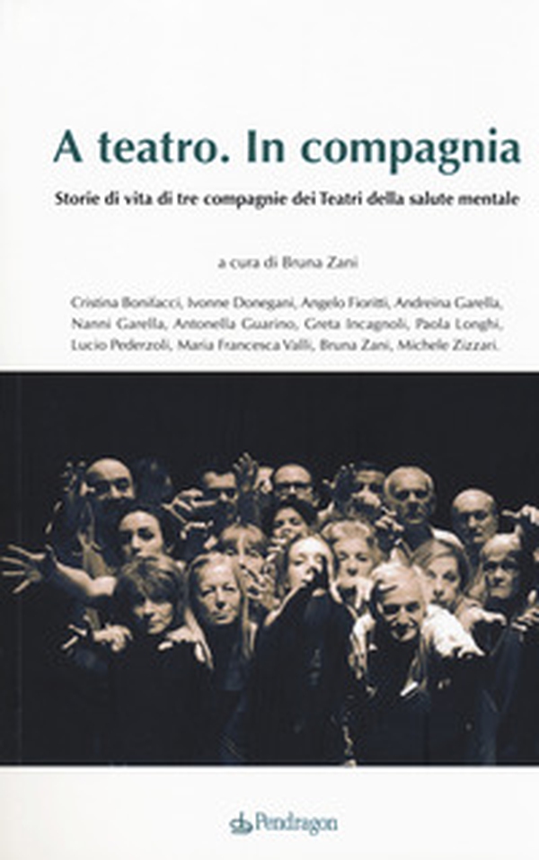A teatro. In compagnia. Storie di tre compagnie dei Teatri della salute mentale - Librerie.coop A teatro. In compagnia. Storie di tre compagnie dei Teatri della salute mentale - Librerie.coop