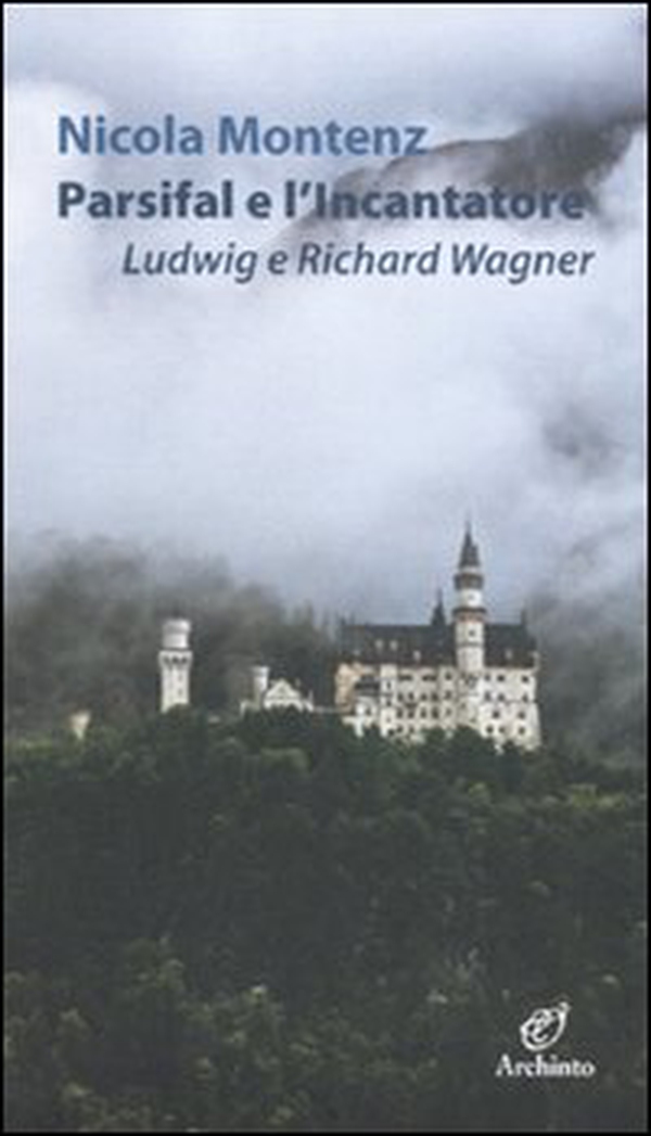 Parsifal e l'Incantatore. Ludwig e Richard Wagner - Librerie.coop Parsifal e l'Incantatore. Ludwig e Richard Wagner - Librerie.coop