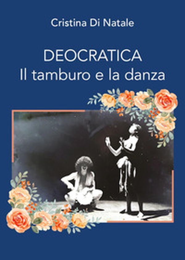 Deocratica. Il tamburo e la danza - Librerie.coop Deocratica. Il tamburo e la danza - Librerie.coop