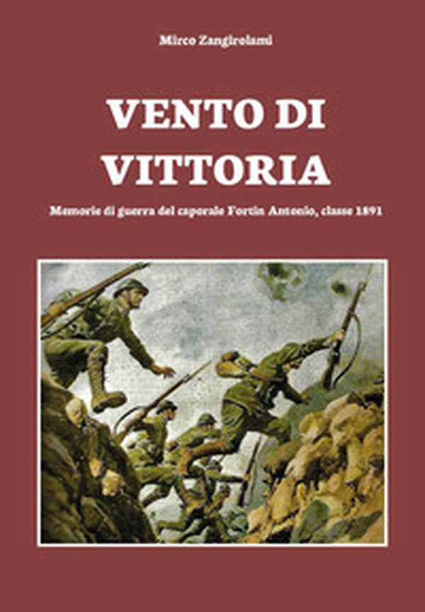 Vento di vittoria. Memorie di guerra del caporale Fortin Antonio, classe 1891 - Librerie.coop