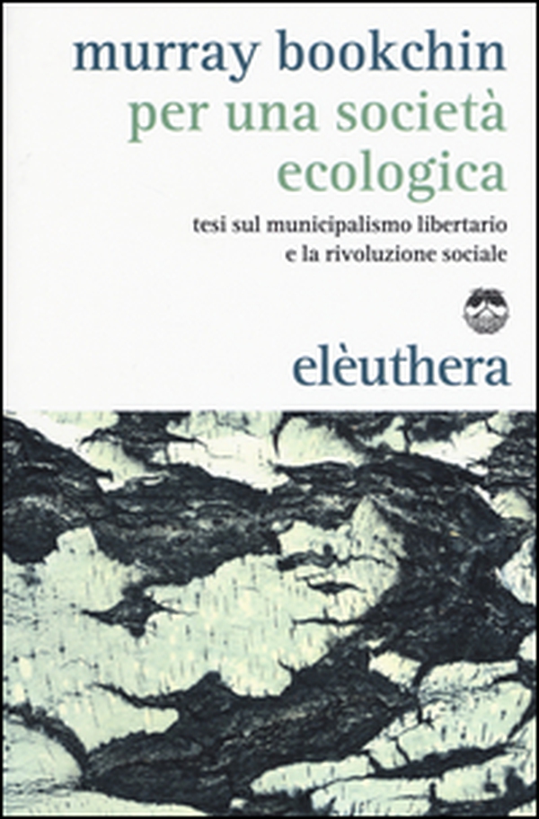 Per una società ecologica. Tesi sul municipalismo libertario e la rivoluzione sociale - Librerie.coop Per una società ecologica. Tesi sul municipalismo libertario e la rivoluzione sociale - Librerie.coop