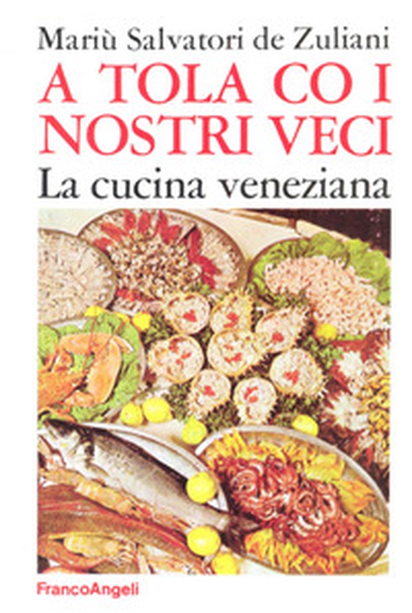 A tola co i nostri veci. La cucina veneziana - Librerie.coop A tola co i nostri veci. La cucina veneziana - Librerie.coop