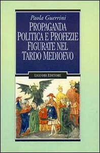 Propaganda politica e profezie figurate nel tardo Medioevo - Librerie.coop