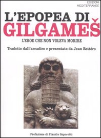 L'epopea di Gilgames. L'eroe che non voleva morire - Librerie.coop
